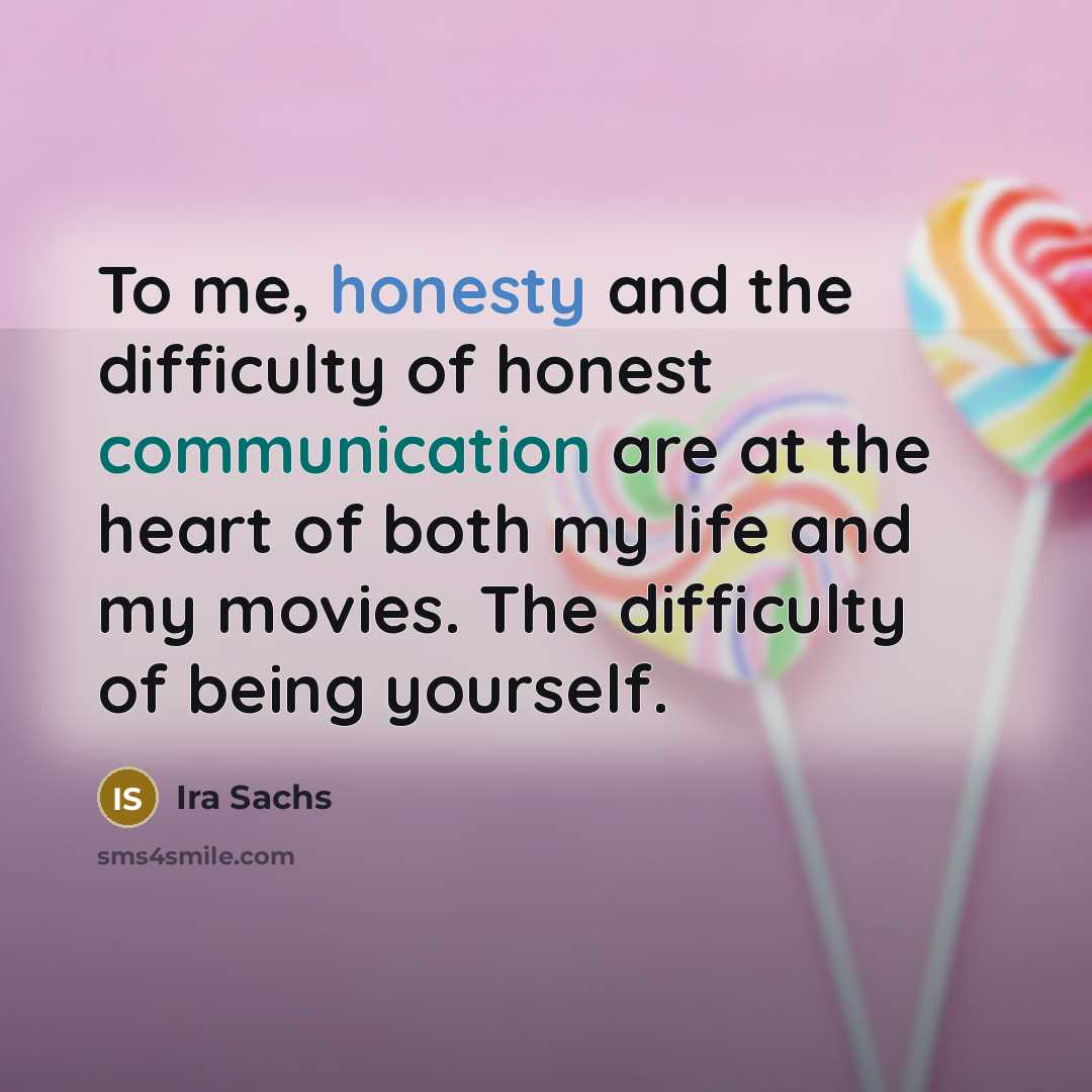 “To me, honesty and the difficulty of honest communication are…” quote by Ira Sachs