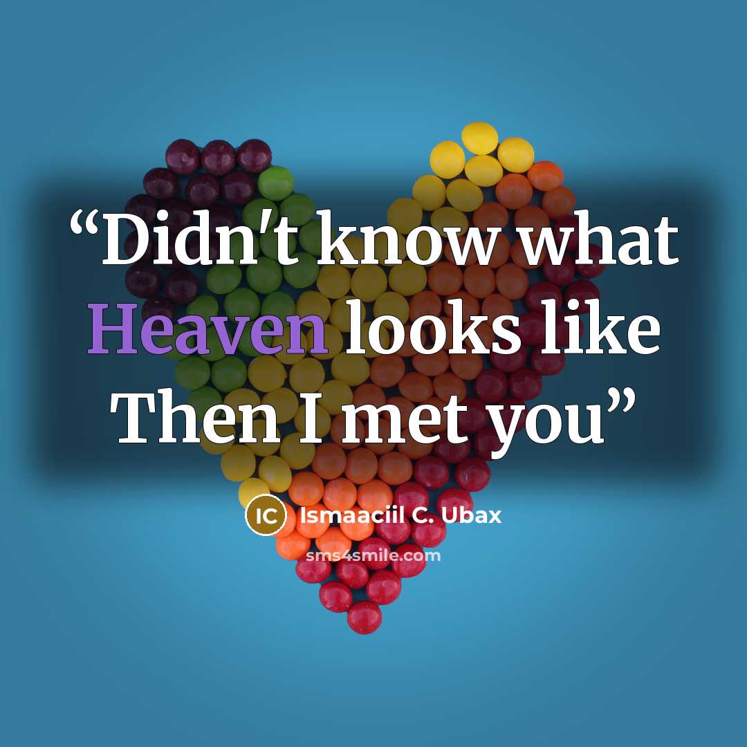 “Didn't know what Heaven looks like Then I met you” quote by Ismaaciil C. Ubax