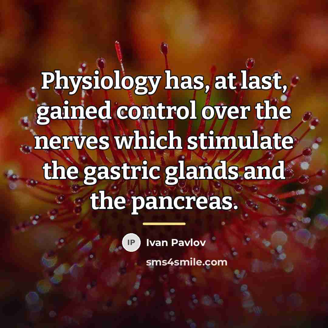 “Physiology has, at last, gained control over the nerves which…” quote by Ivan Pavlov