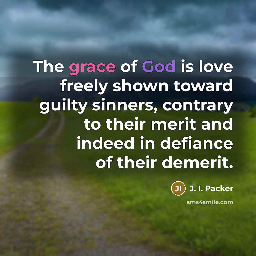“The grace of God is love freely shown toward guilty…” quote by J. I. Packer