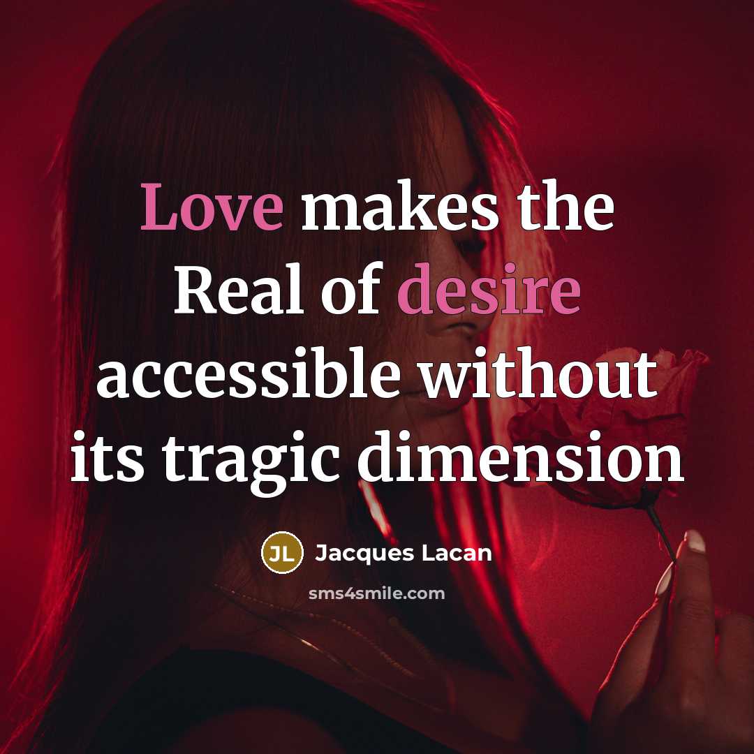 “Love makes the Real of desire accessible without its tragic…” quote by Jacques Lacan
