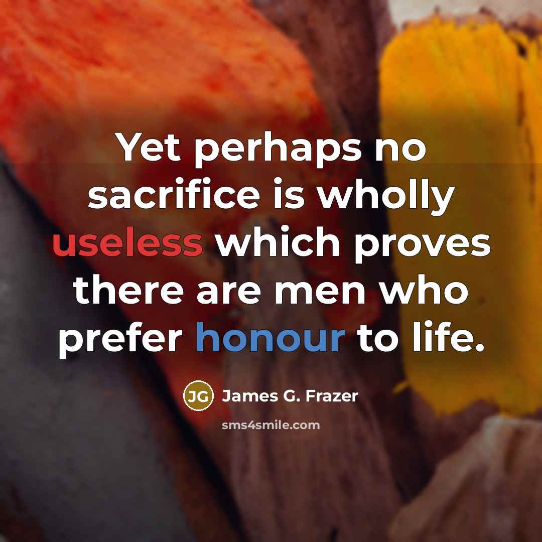 “Yet perhaps no sacrifice is wholly useless which proves there…” quote by James G. Frazer