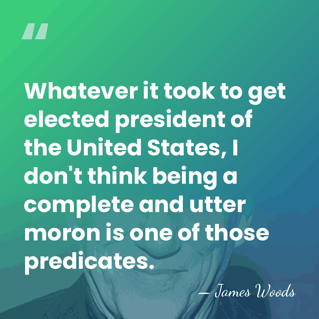 Whatever it took to get elected president of the United States, I&hellip; - James Woods