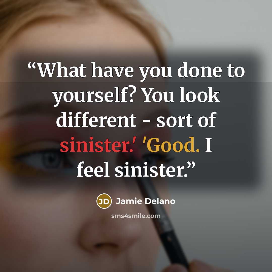 “What have you done to yourself? You look different - sort of sinister.' 'Good. I feel sinister.” quote by Jamie Delano