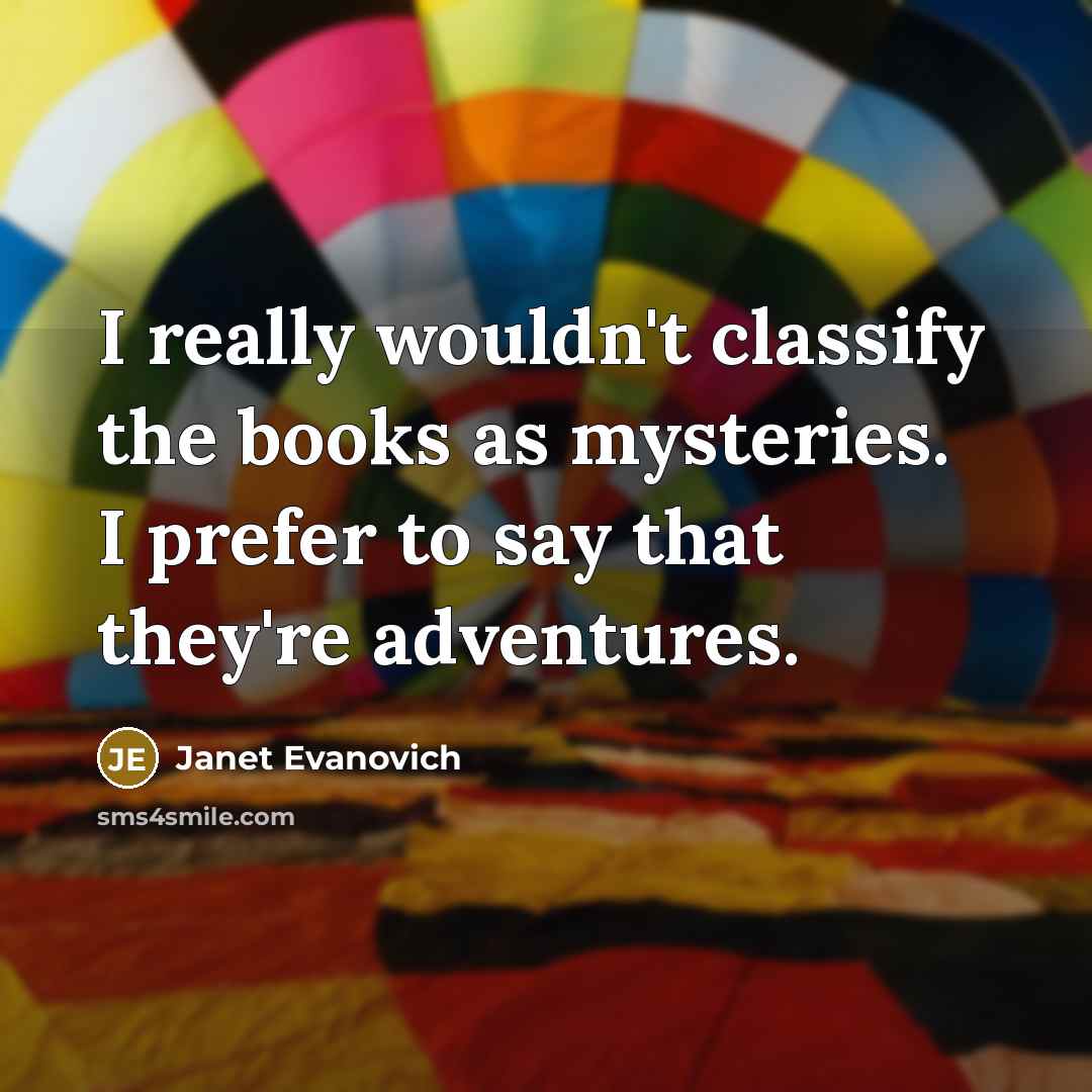 “I really wouldn't classify the books as mysteries. I prefer…” quote by Janet Evanovich