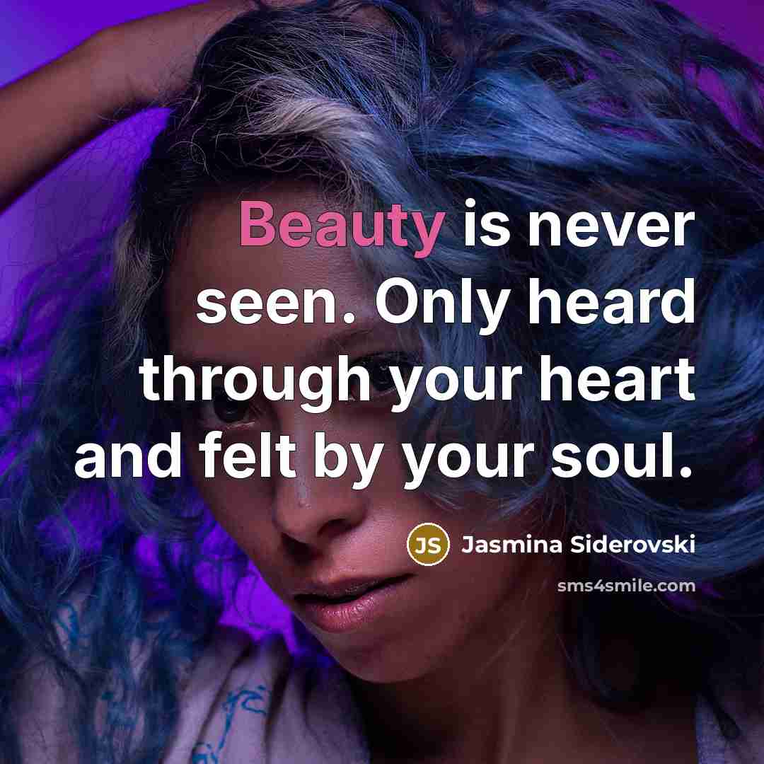 “Beauty is never seen. Only heard through your heart and…” quote by Jasmina Siderovski