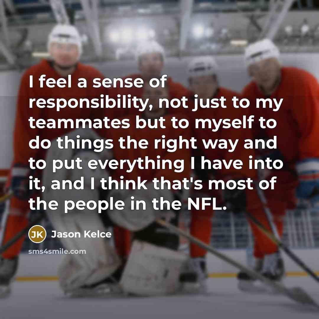 “I feel a sense of responsibility, not just to my…” quote by Jason Kelce