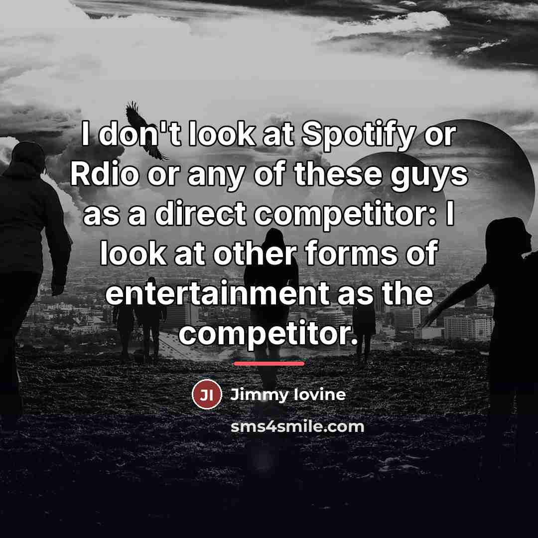 “I don't look at Spotify or Rdio or any of…” quote by Jimmy Iovine