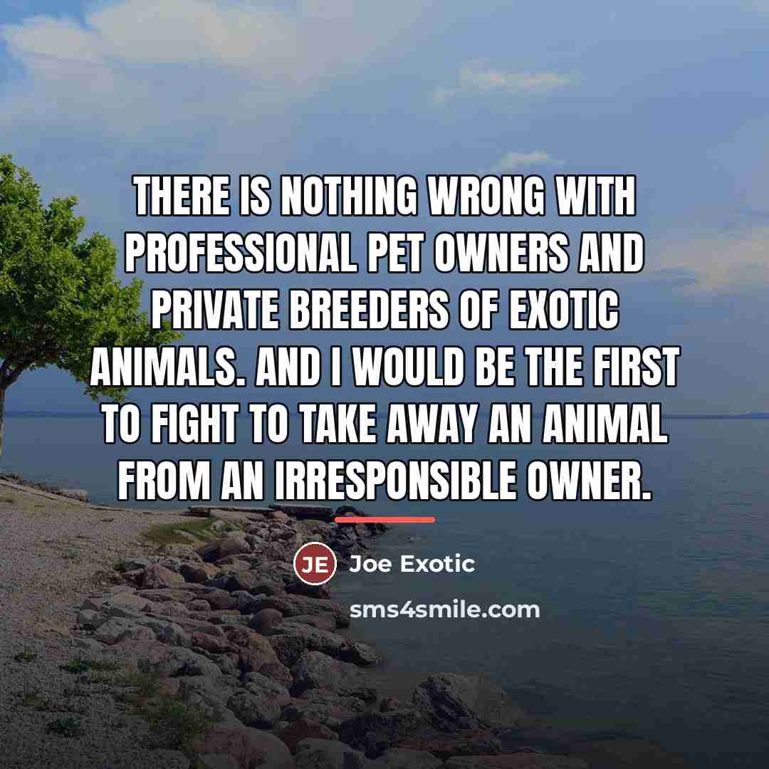 “There is nothing wrong with professional pet owners and private…” quote by Joe Exotic
