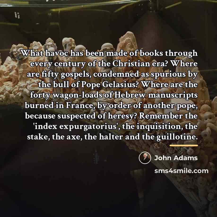 “What havoc has been made of books through every century…” quote by John Adams