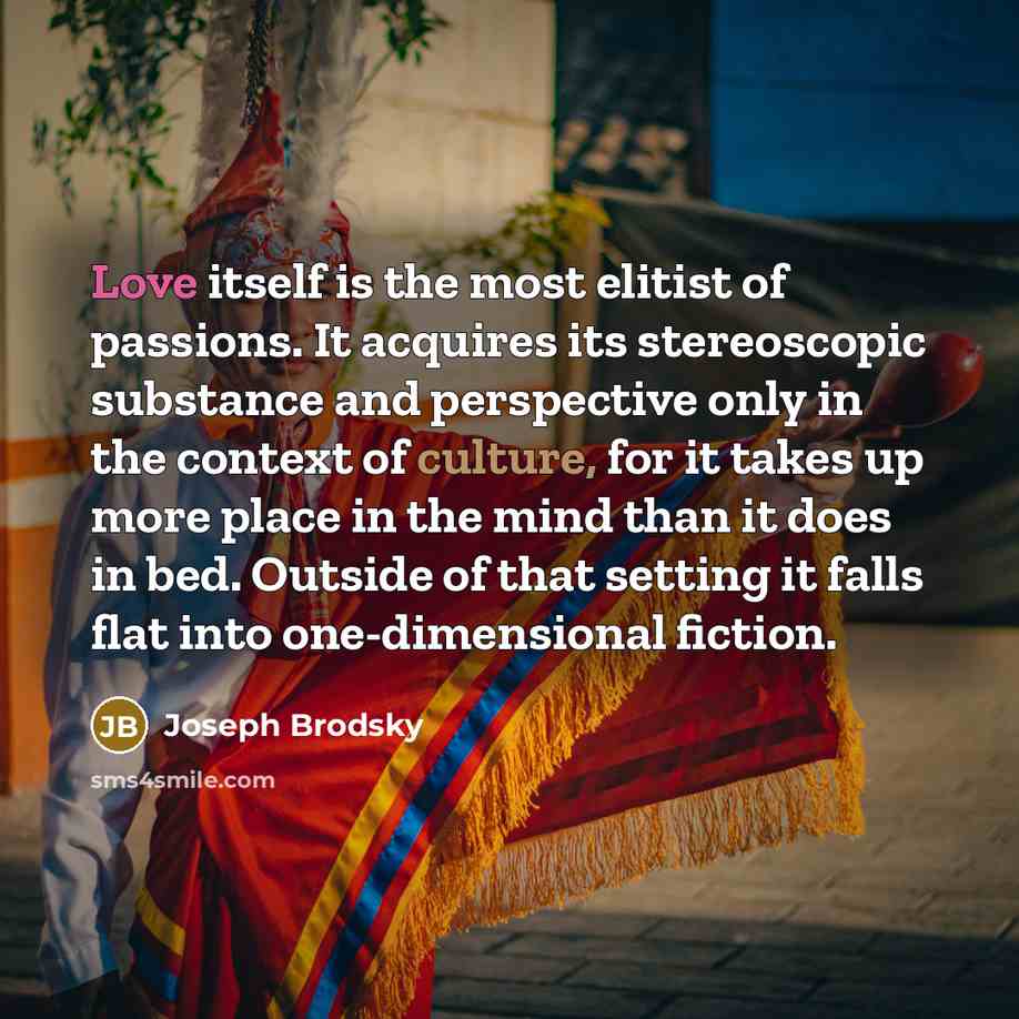 “Love itself is the most elitist of passions. It acquires…” quote by Joseph Brodsky