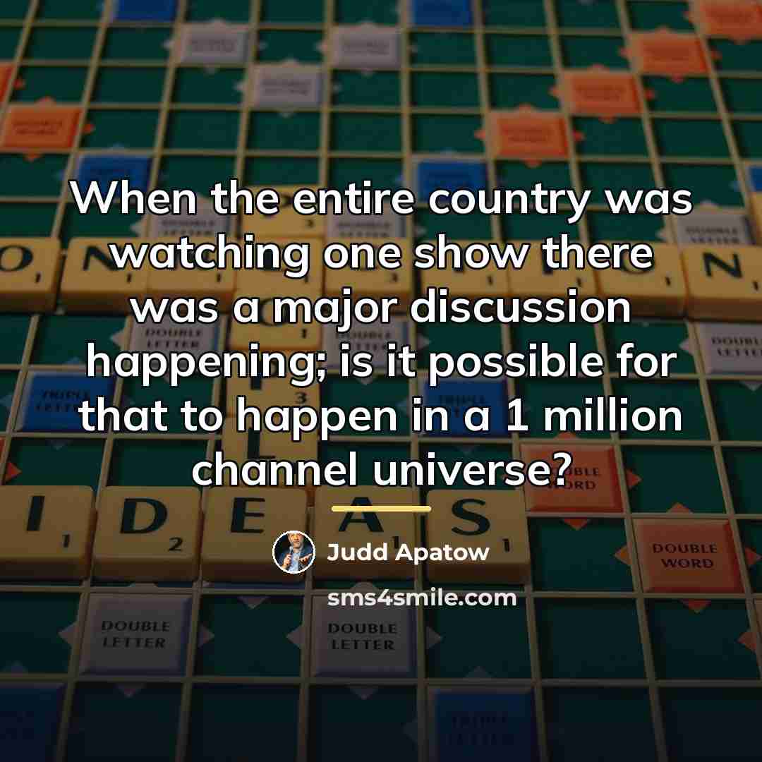 “When the entire country was watching one show there was…” quote by Judd Apatow