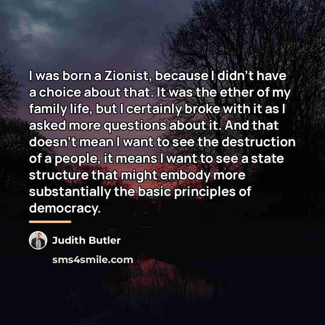 “I was born a Zionist, because I didn't have a…” quote by Judith Butler