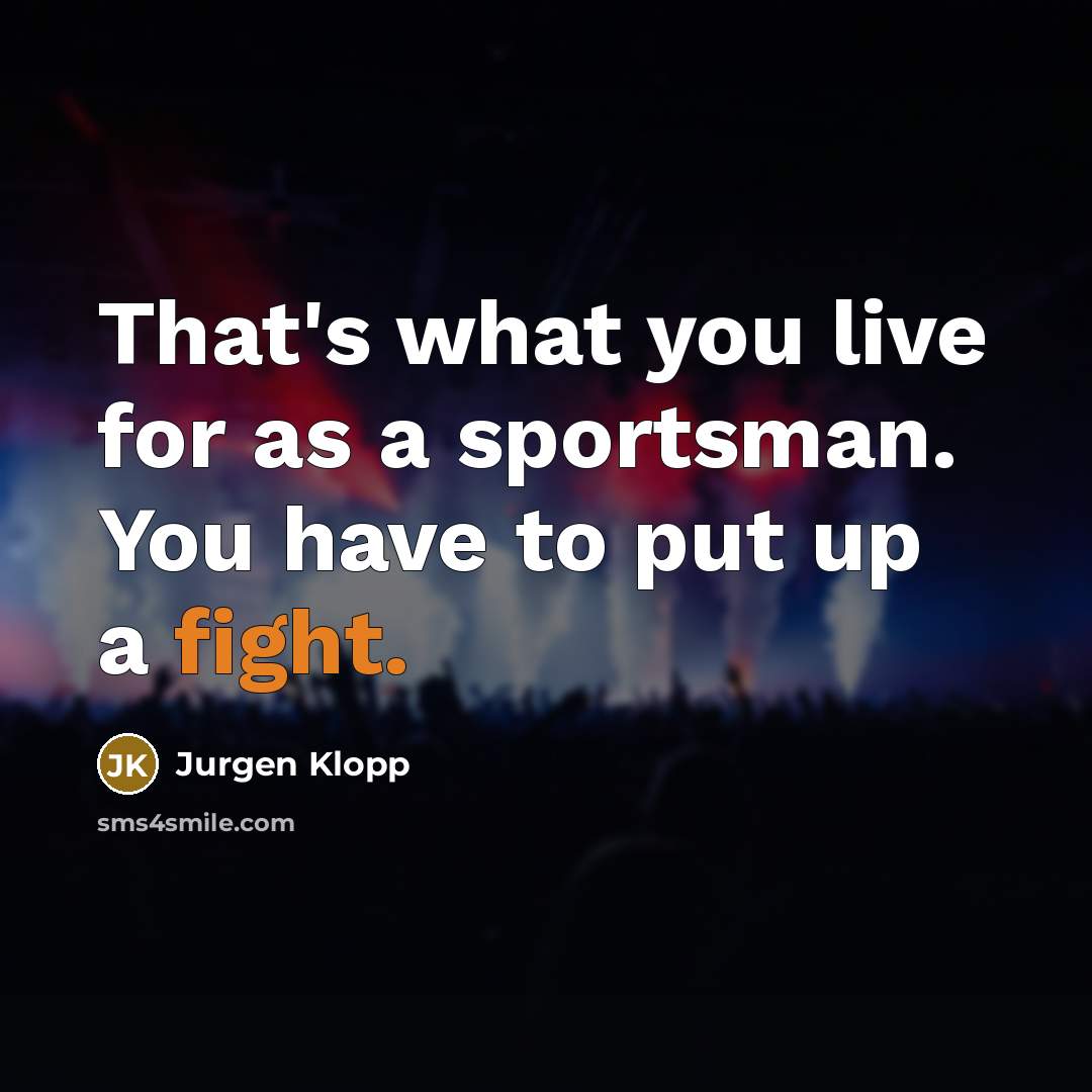 “That's what you live for as a sportsman. You have…” quote by Jurgen Klopp