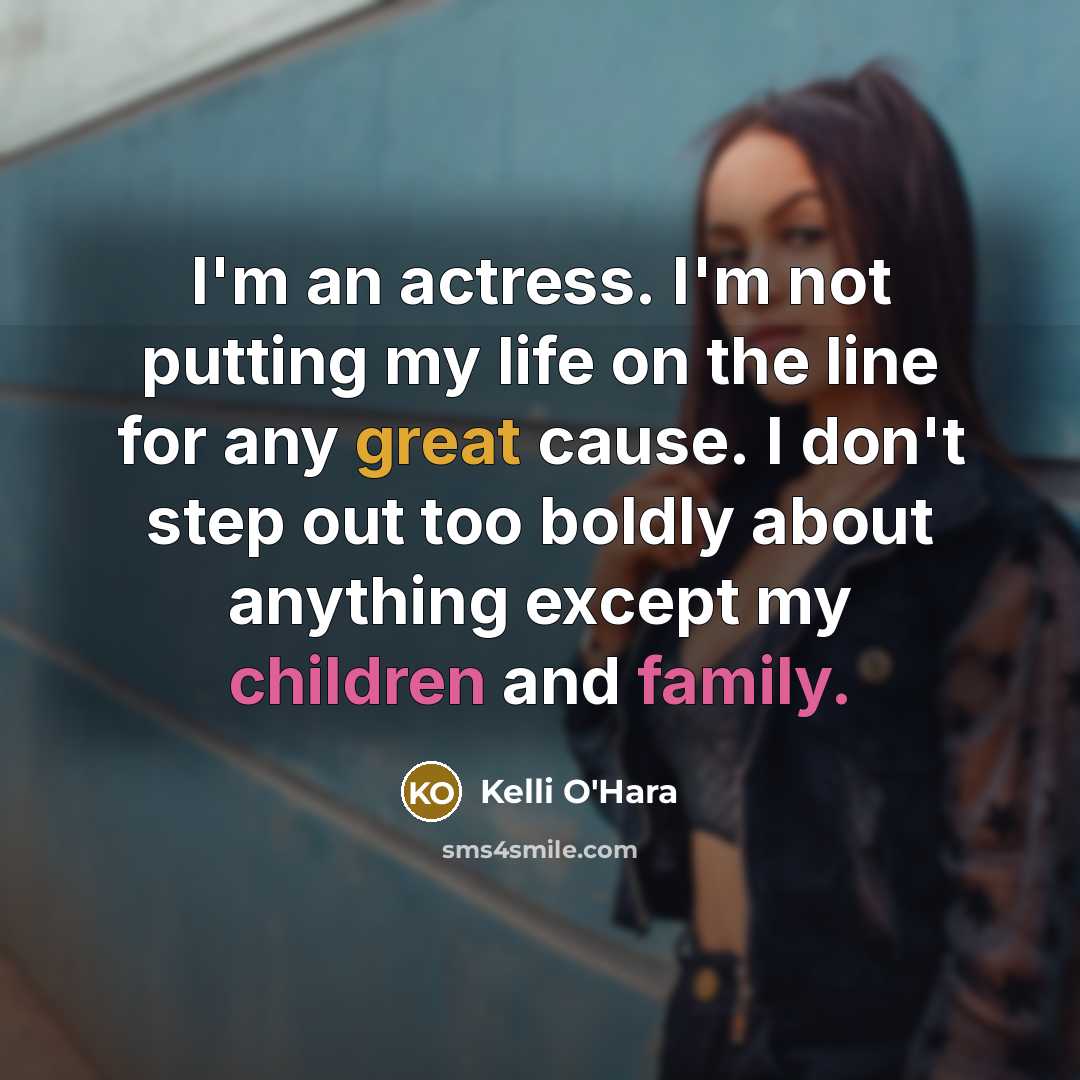 “I'm an actress. I'm not putting my life on the line for any great cause. I don't step out too boldly about anything except my children and family.” quote by Kelli O'Hara