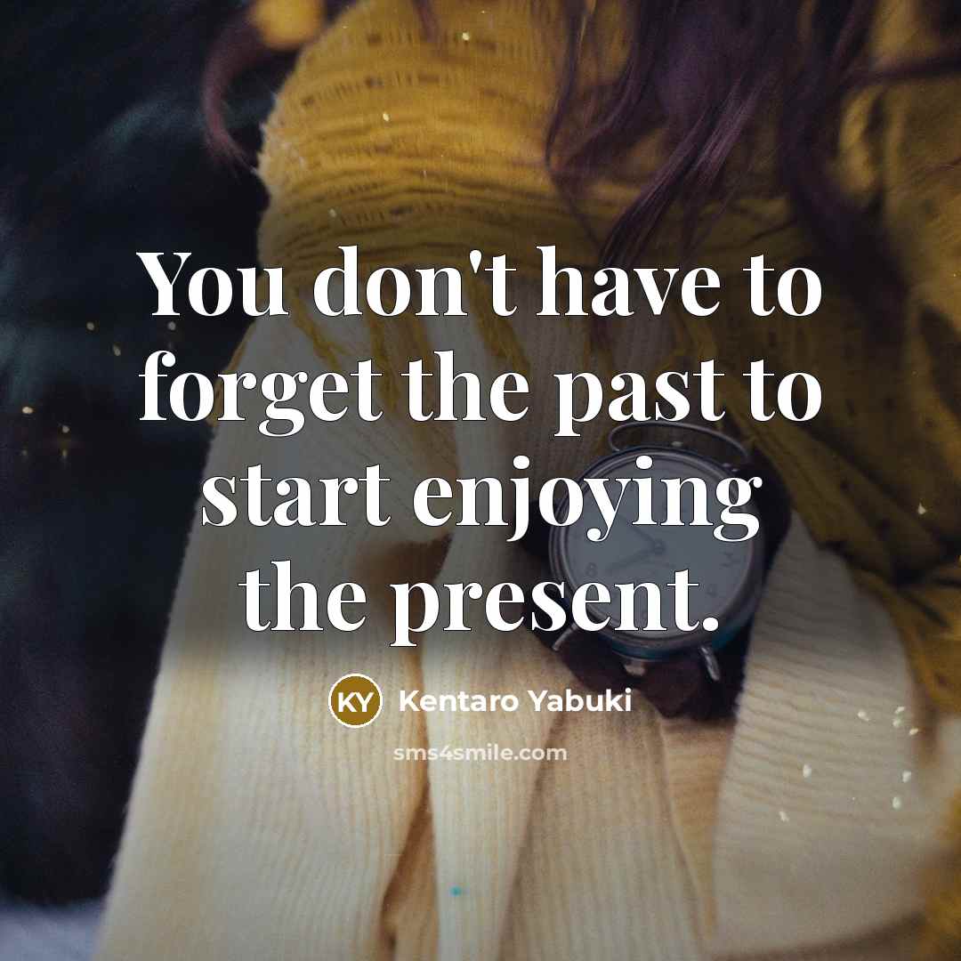 “You don't have to forget the past to start enjoying…” quote by Kentaro Yabuki