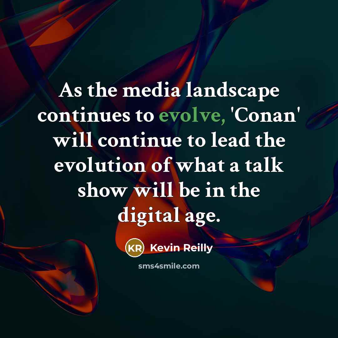 “As the media landscape continues to evolve, 'Conan' will continue…” quote by Kevin Reilly