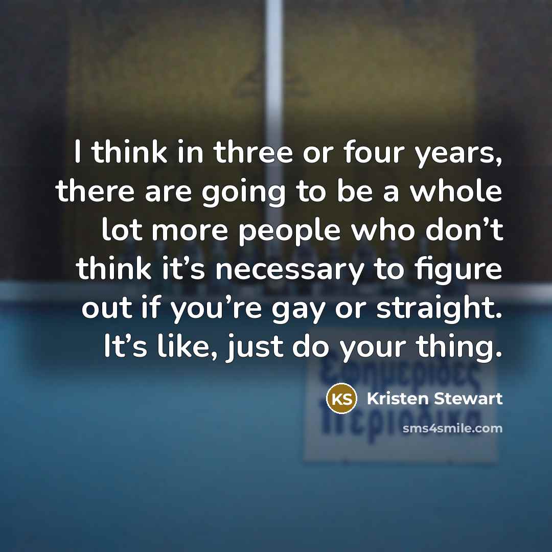 “I think in three or four years, there are going…” quote by Kristen Stewart