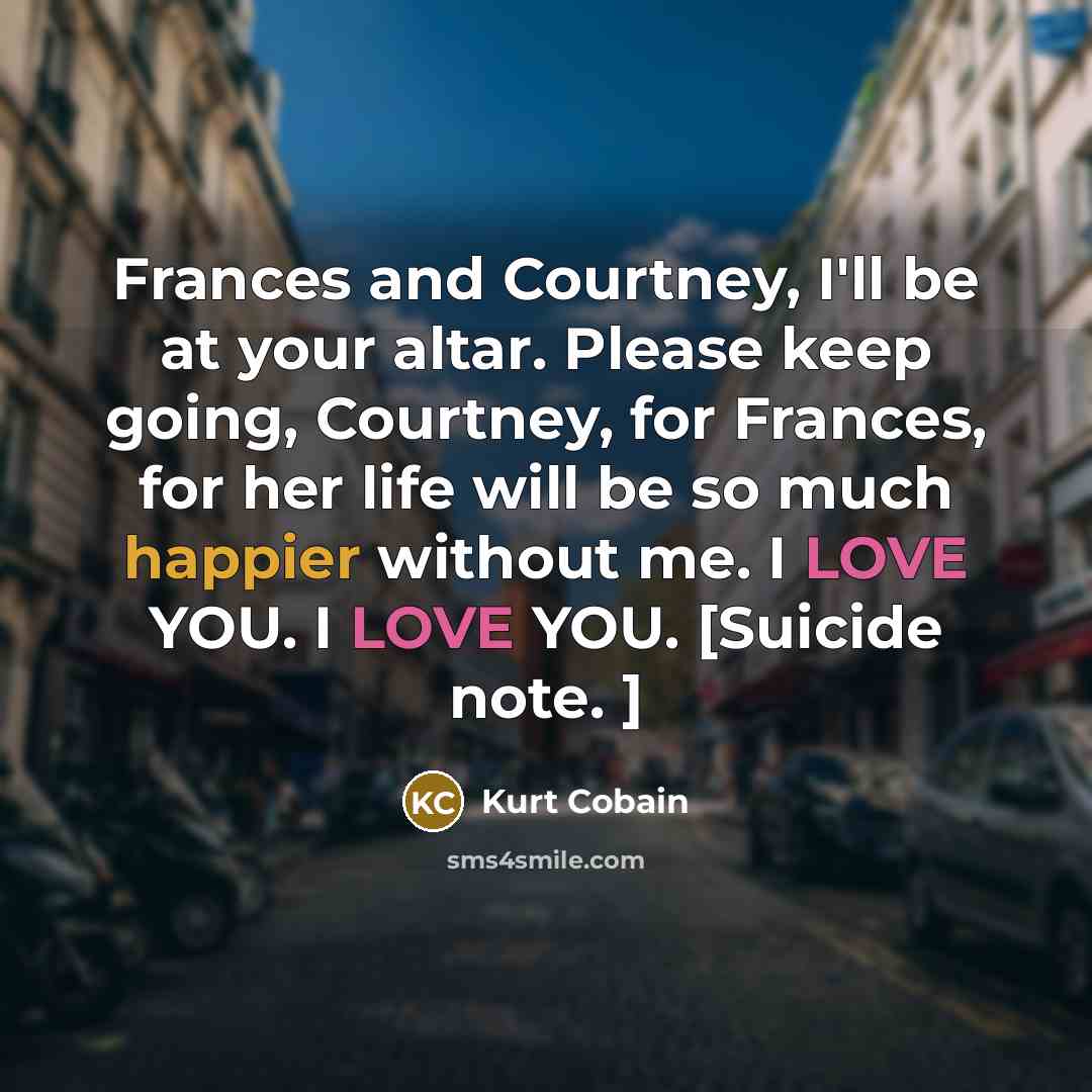 “Frances and Courtney, I'll be at your altar. Please keep…” quote by Kurt Cobain