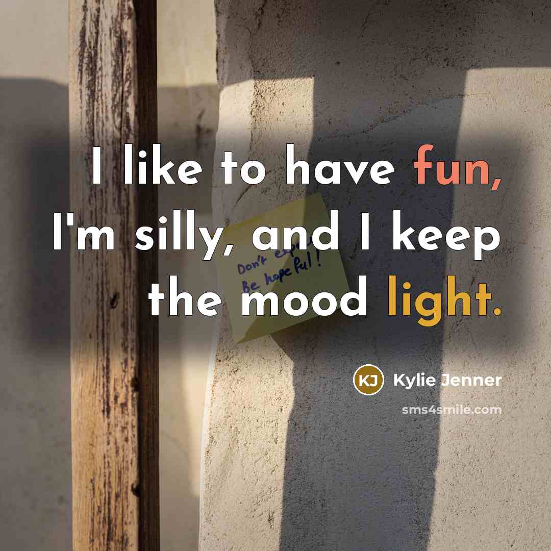 “I like to have fun, I'm silly, and I keep…” quote by Kylie Jenner
