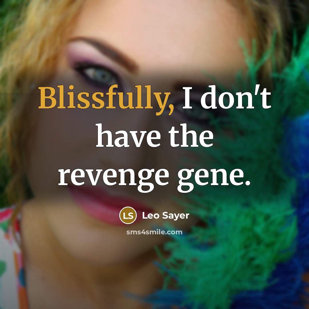 “Blissfully, I don't have the revenge gene.…” quote by Leo Sayer