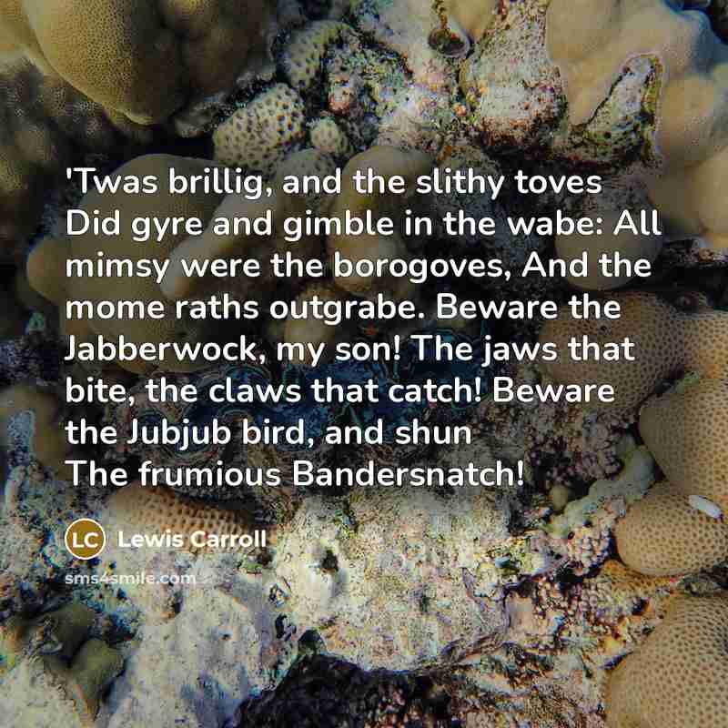 “'Twas brillig, and the slithy toves Did gyre and gimble…” quote by Lewis Carroll