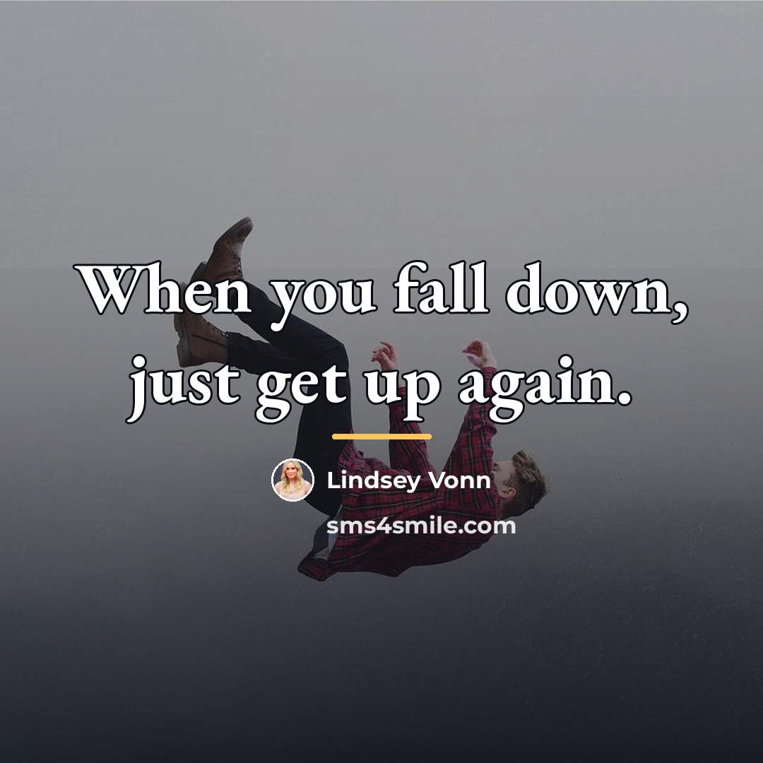 “When you fall down, just get up again.…” quote by Lindsey Vonn