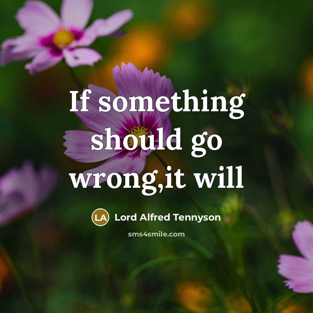 “If something should go wrong,it will…” quote by Lord Alfred Tennyson