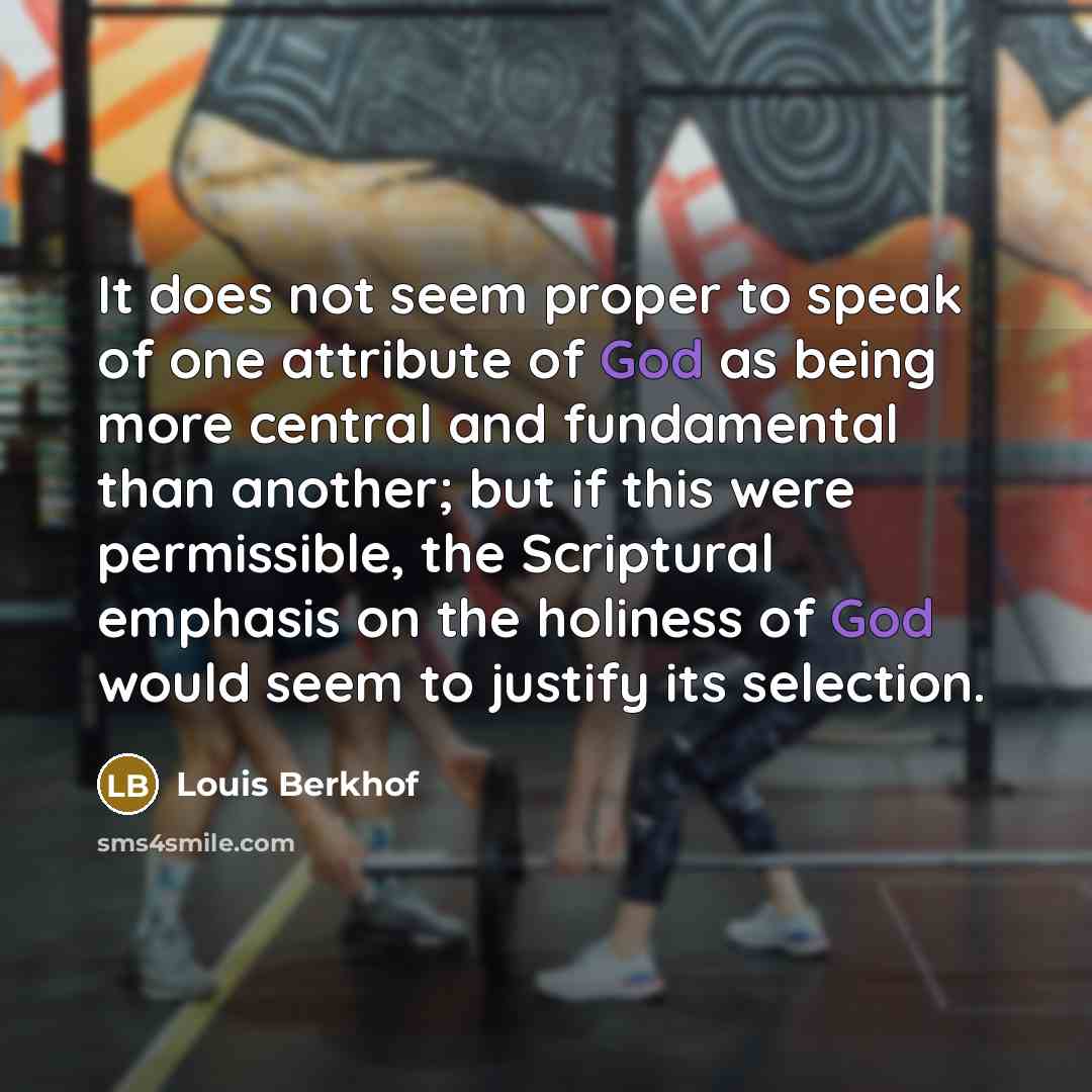 “It does not seem proper to speak of one attribute…” quote by Louis Berkhof