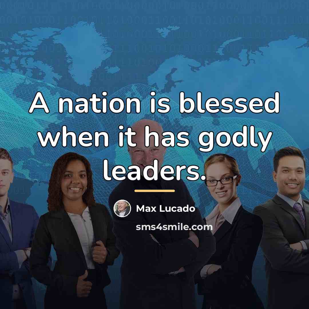 “A nation is blessed when it has godly leaders.…” quote by Max Lucado