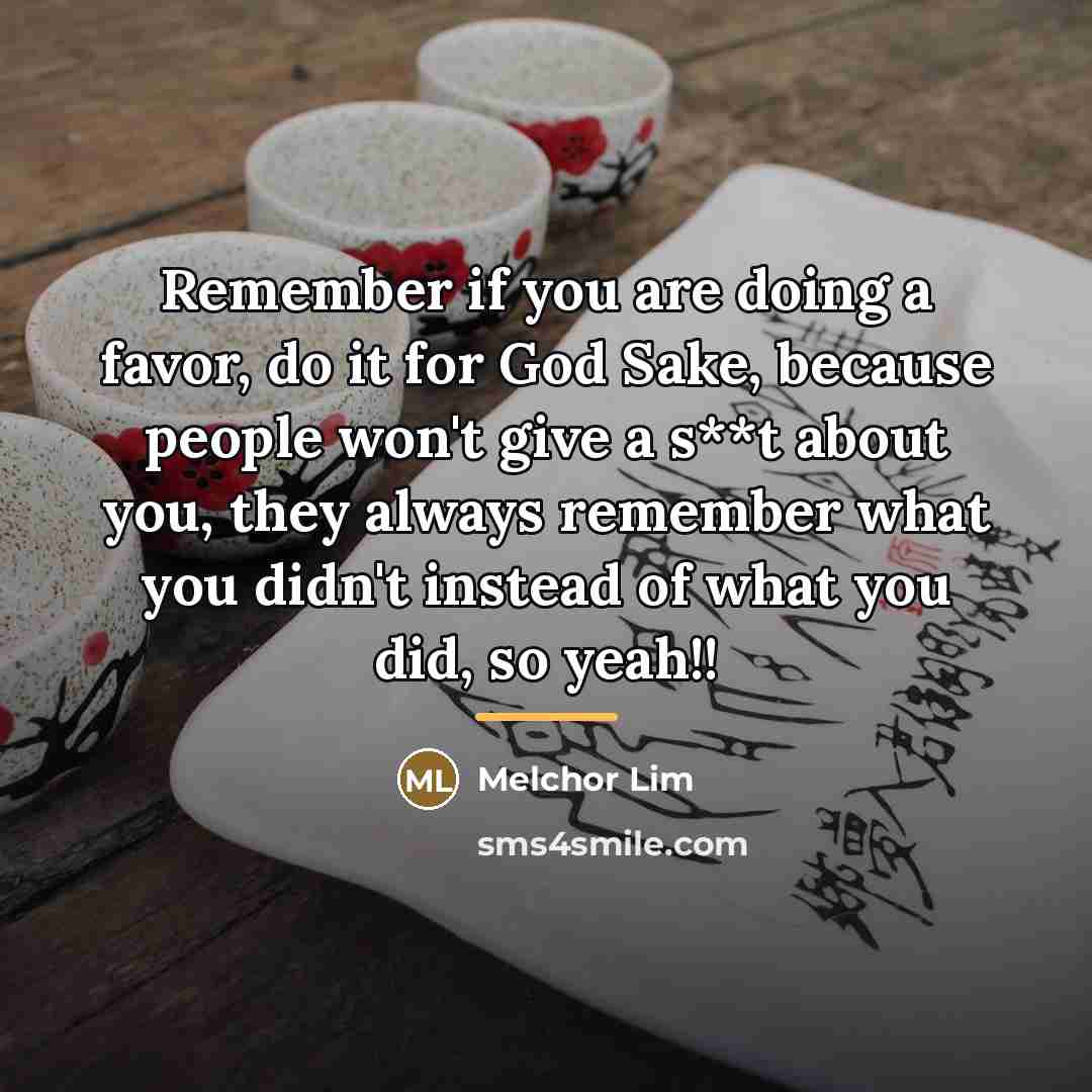 “Remember if you are doing a favor, do it for…” quote by Melchor Lim