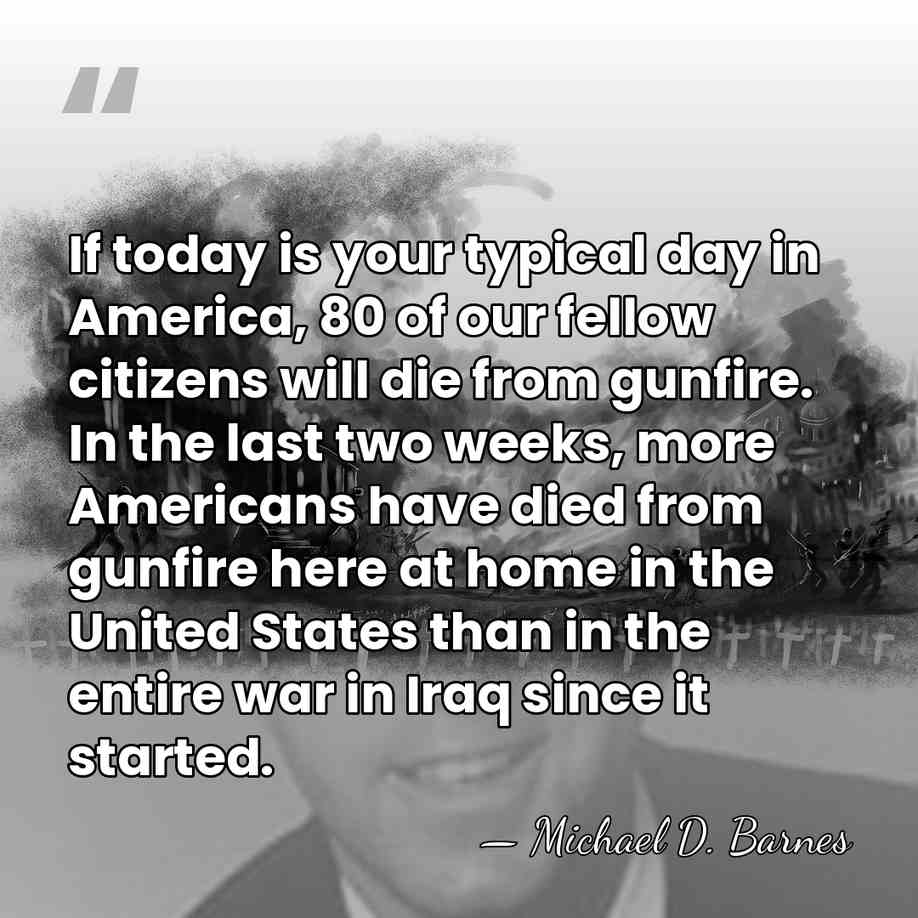 If today is your typical day in America, 80 of our fellow&hellip; - Michael D. Barnes