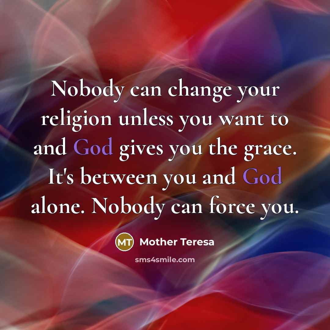 “Nobody can change your religion unless you want to and…” quote by Mother Teresa