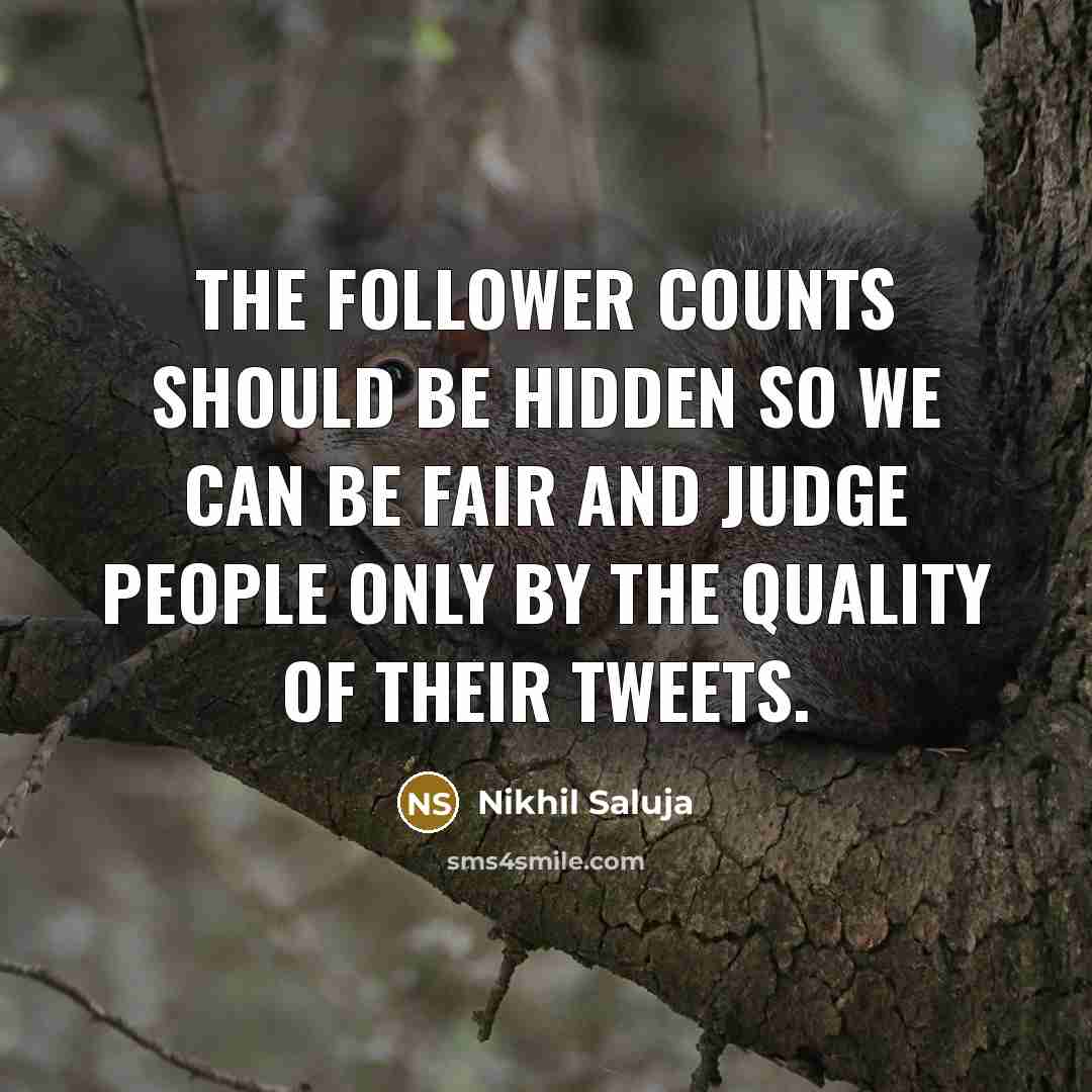 “The follower counts should be hidden so we can be…” quote by Nikhil Saluja