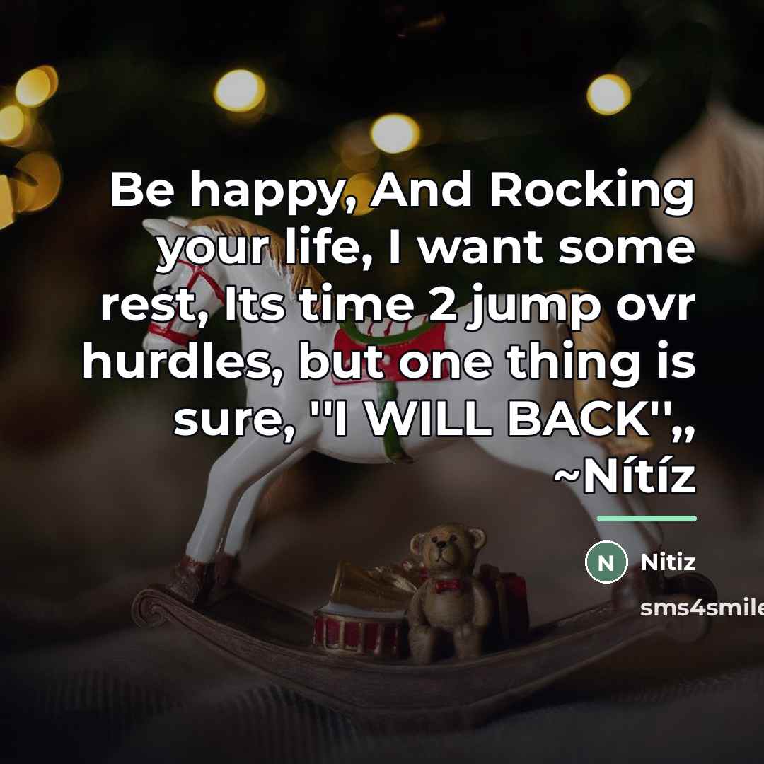 “Be happy, And Rocking your life, I want some rest,…” quote by Nitiz