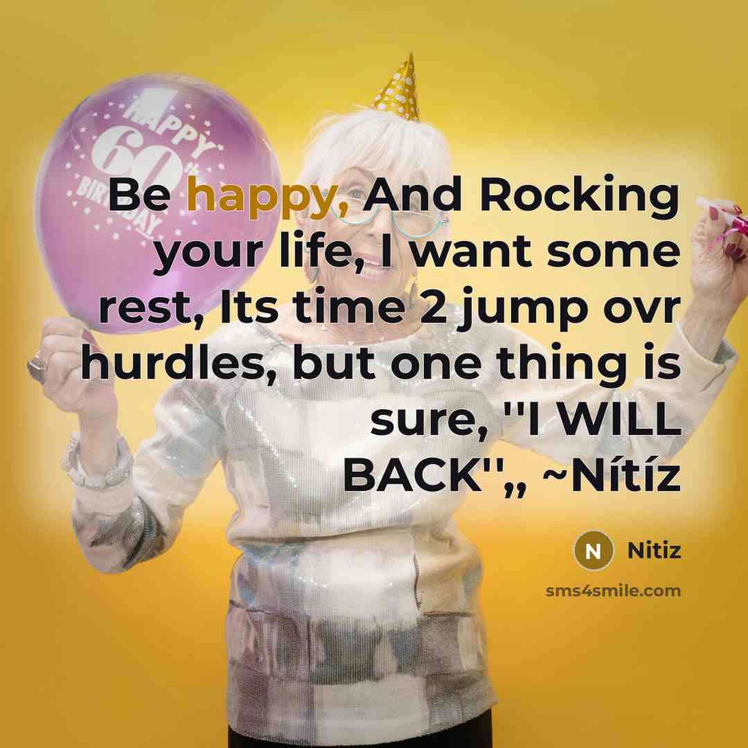 “Be happy, And Rocking your life, I want some rest, Its time 2 jump ovr hurdles, but one thing is sure, ''I WILL BACK'',, ~Nítíz” quote by Nitiz