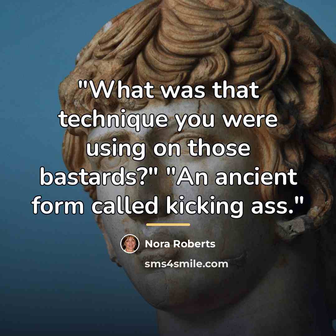 “"What was that technique you were using on those bastards?"…” quote by Nora Roberts
