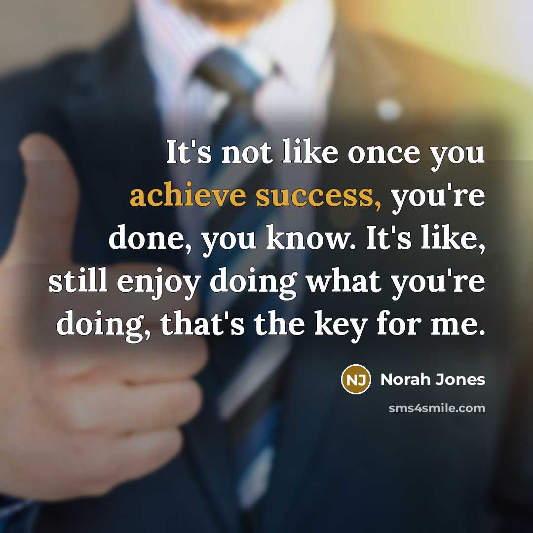 “It's not like once you achieve success, you're done, you…” quote by Norah Jones