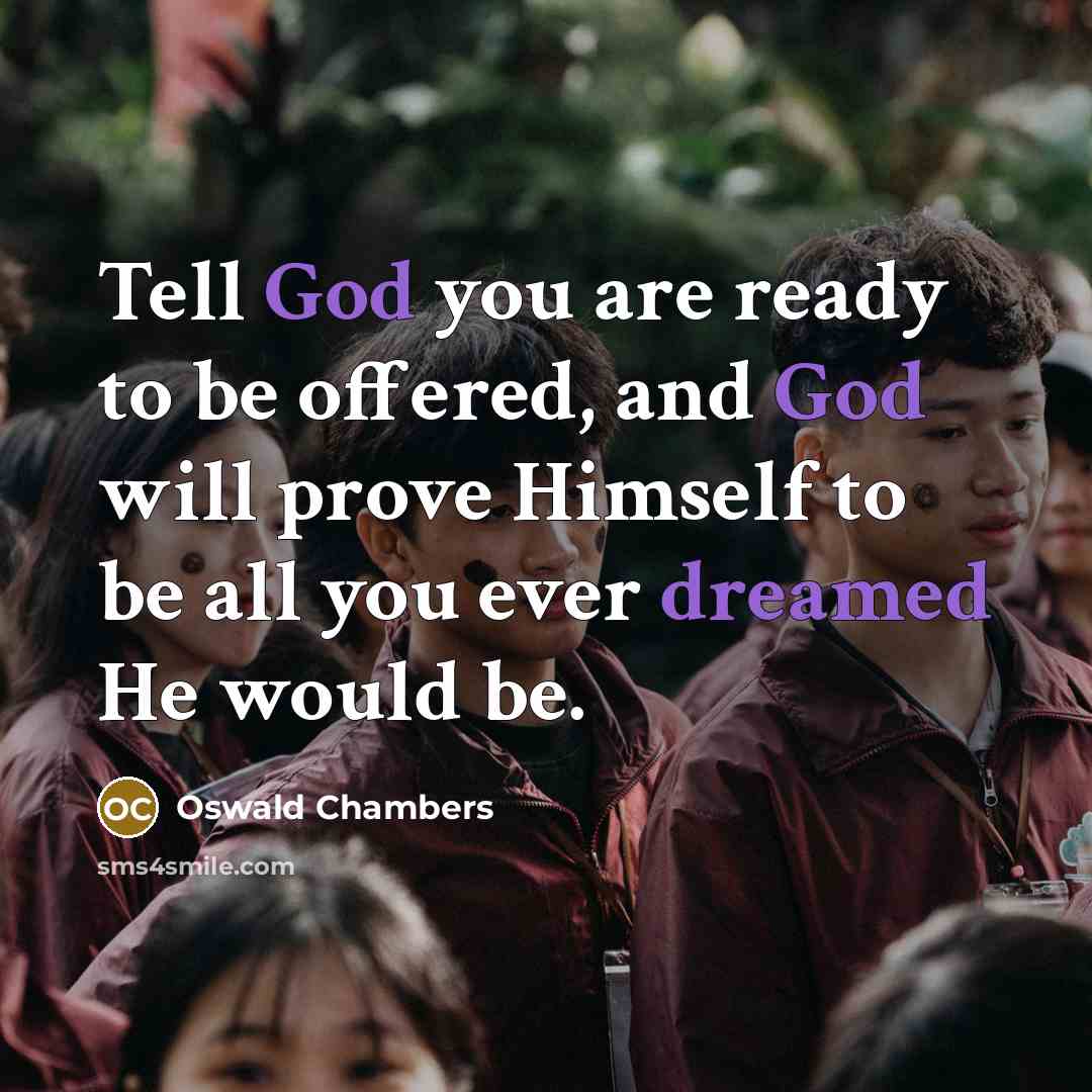 “Tell God you are ready to be offered, and God…” quote by Oswald Chambers
