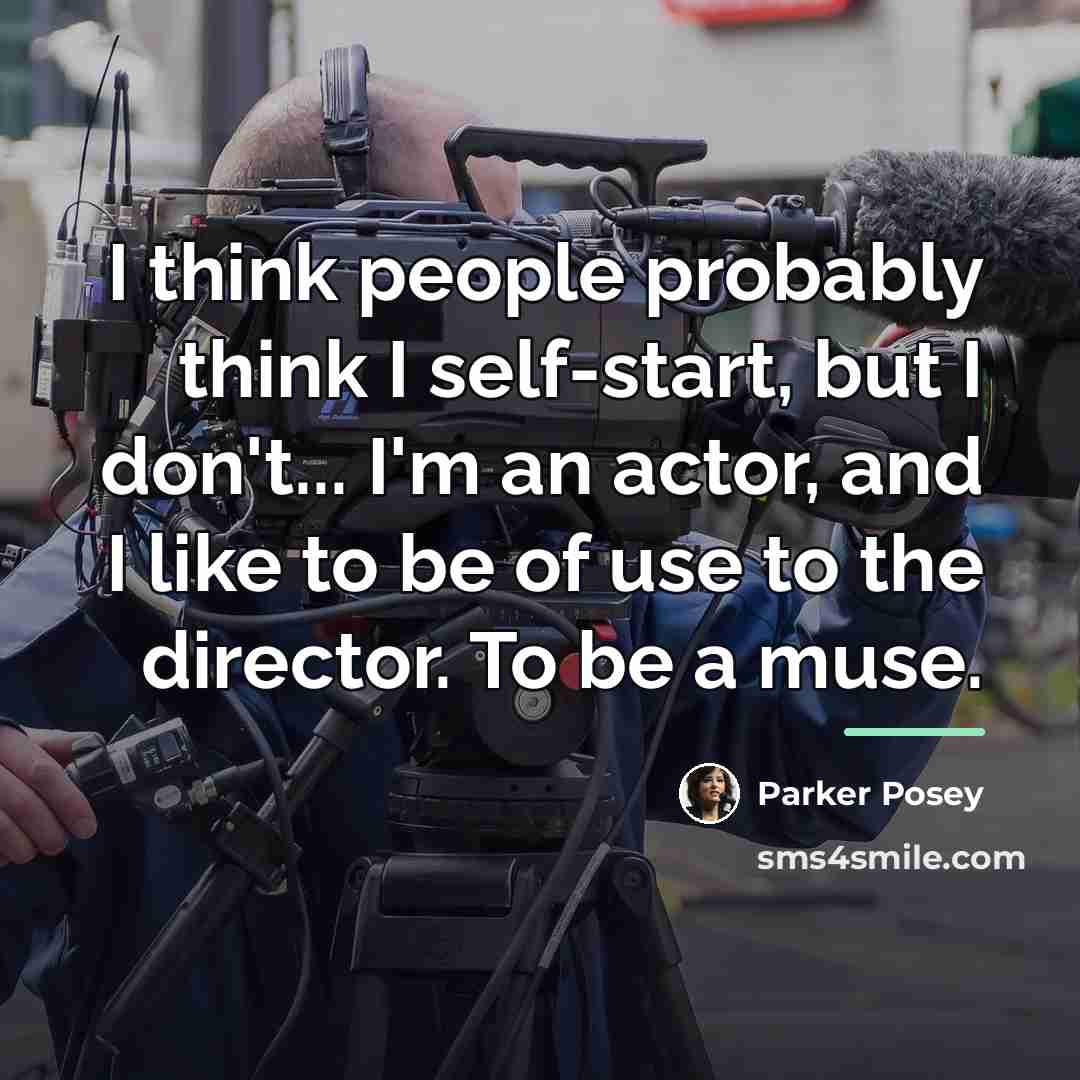 “I think people probably think I self-start, but I don't...…” quote by Parker Posey