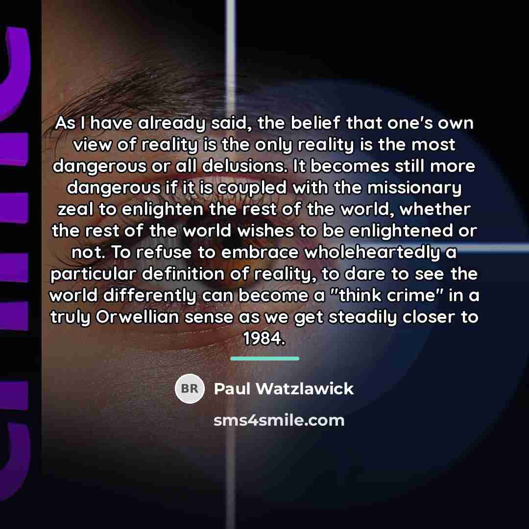 “As I have already said, the belief that one's own…” quote by Paul Watzlawick