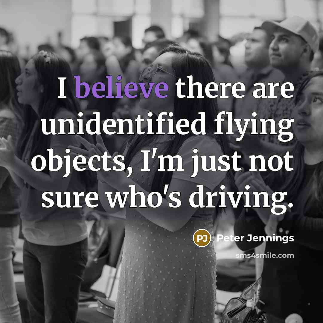 “I believe there are unidentified flying objects, I'm just not…” quote by Peter Jennings