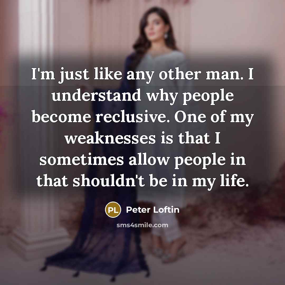 “I'm just like any other man. I understand why people…” quote by Peter Loftin