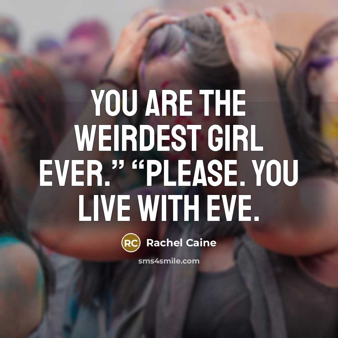 “You are the weirdest girl ever.” “Please. You live with…” quote by Rachel Caine