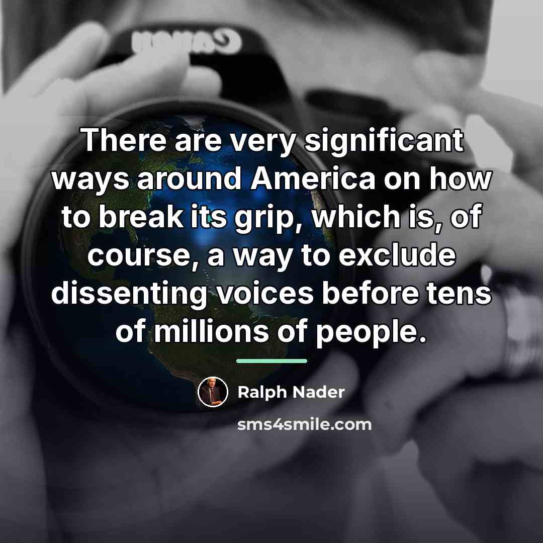 “There are very significant ways around America on how to…” quote by Ralph Nader