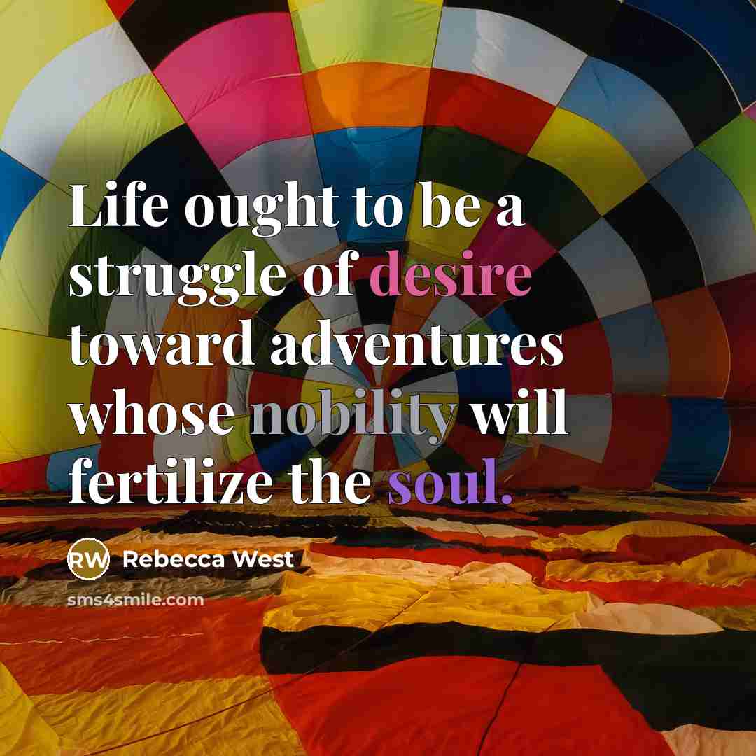 “Life ought to be a struggle of desire toward adventures…” quote by Rebecca West