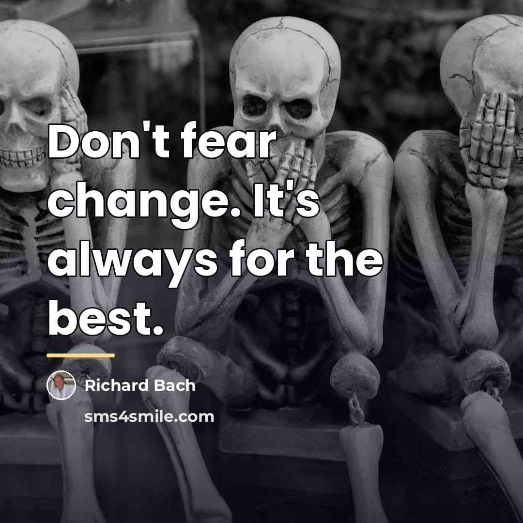 “Don't fear change. It's always for the best.…” quote by Richard Bach