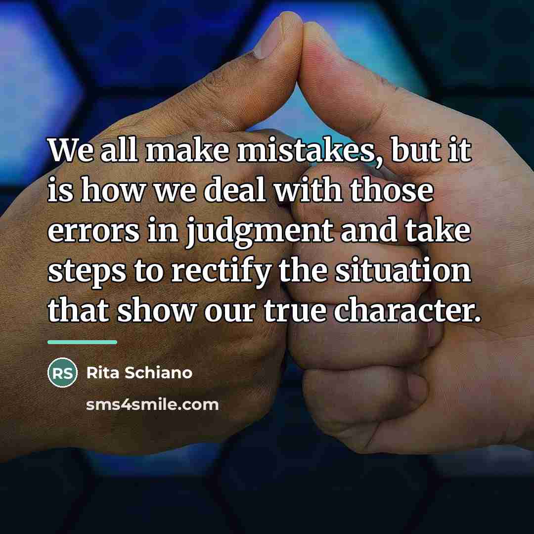 “We all make mistakes, but it is how we deal…” quote by Rita Schiano