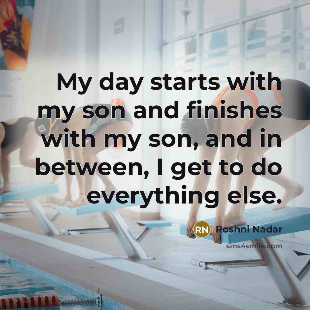 “My day starts with my son and finishes with my…” quote by Roshni Nadar