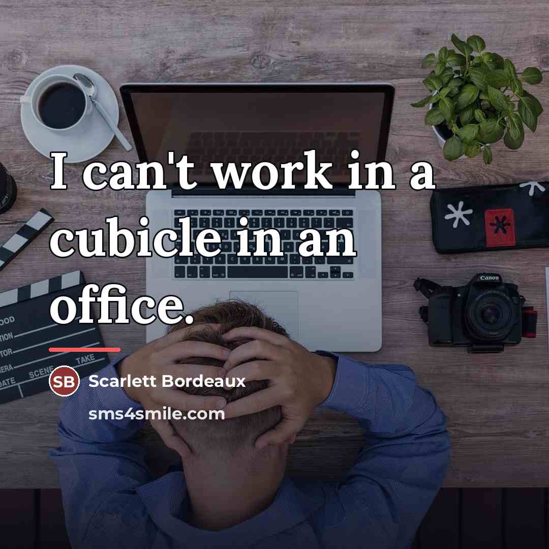 “I can't work in a cubicle in an office.…” quote by Scarlett Bordeaux